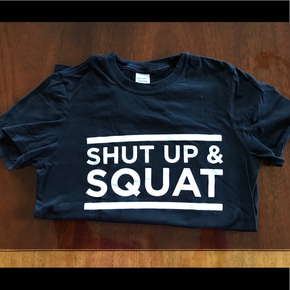 Shut up and Squat T-Shirt, Small